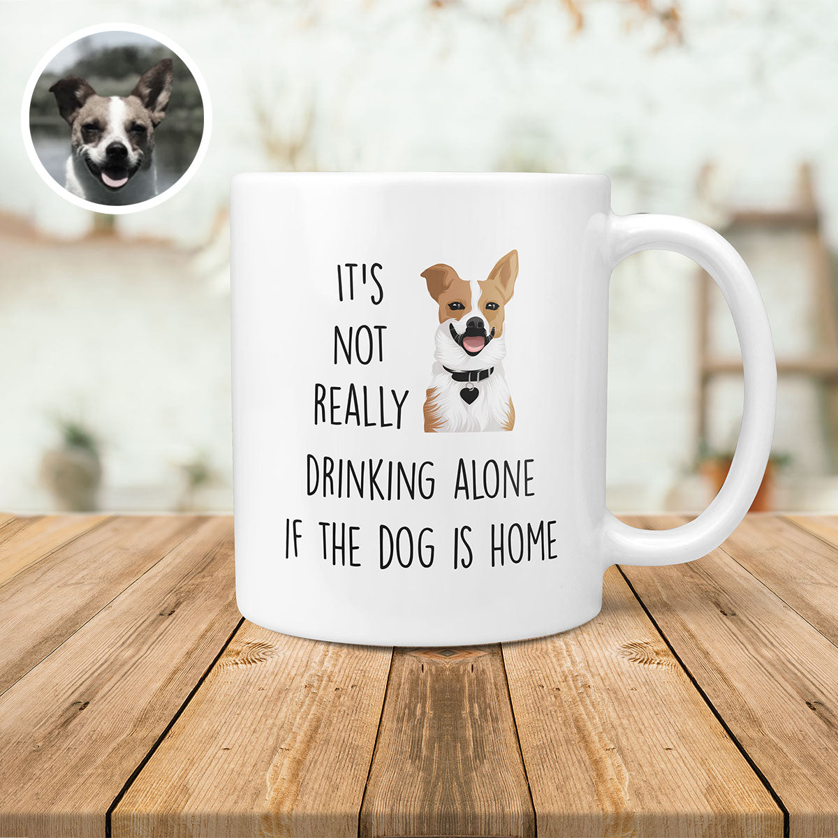It's Not Drinking Alone if Dog is Home Custom Mug CTNM0009